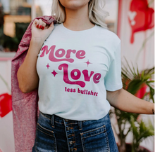More Love Less Bullshit Funny Shirt