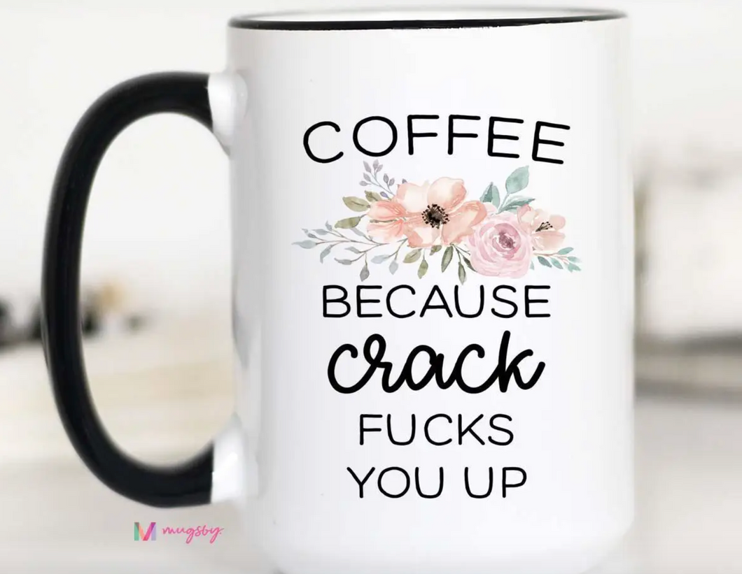 Because Crack Effs You Up Mug