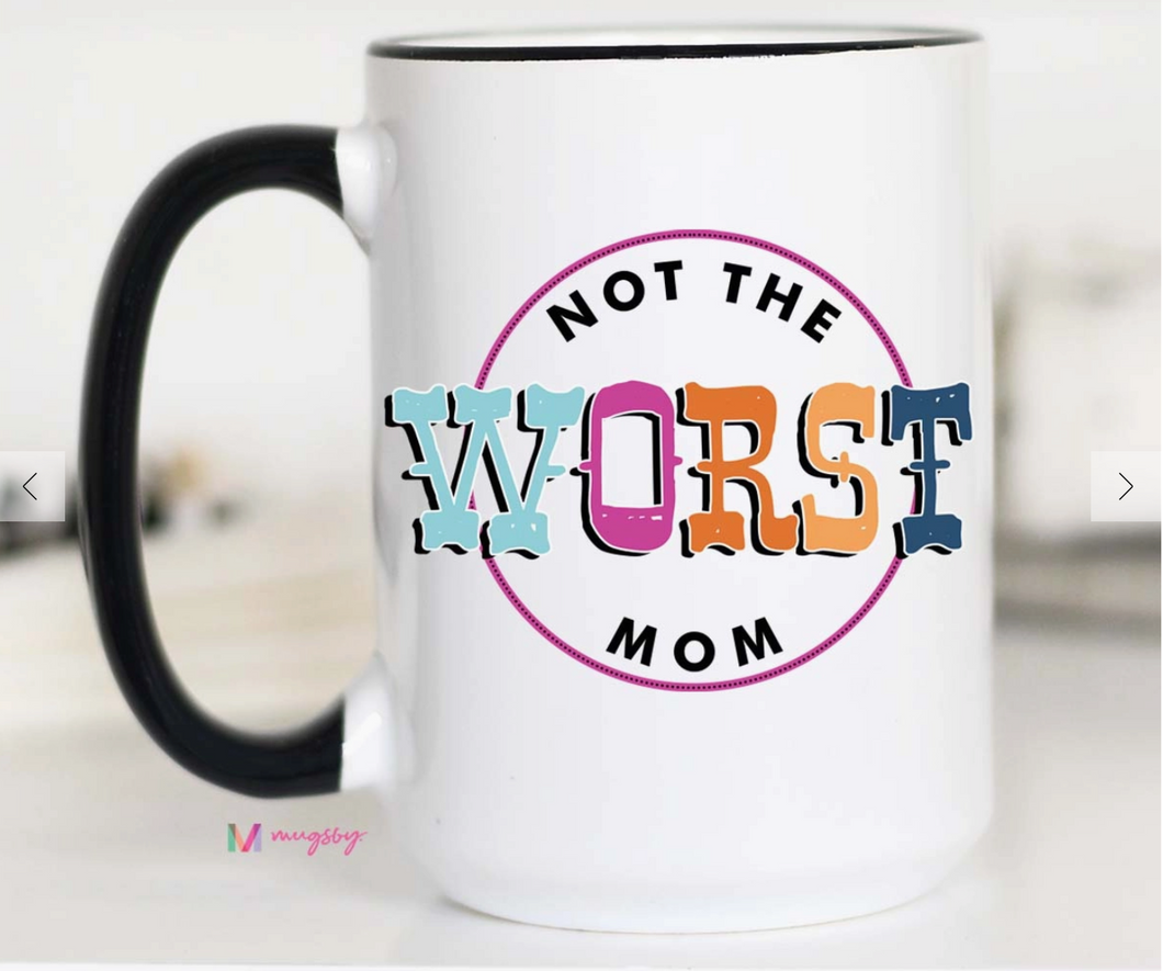 Not the Worst Mom Coffee Mug- 15oz