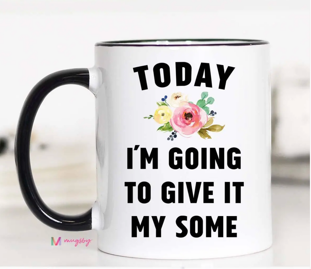Today I'll Give It My Some Mug